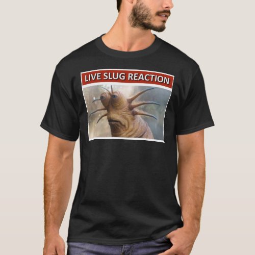 Live Slug Reaction  T_Shirt