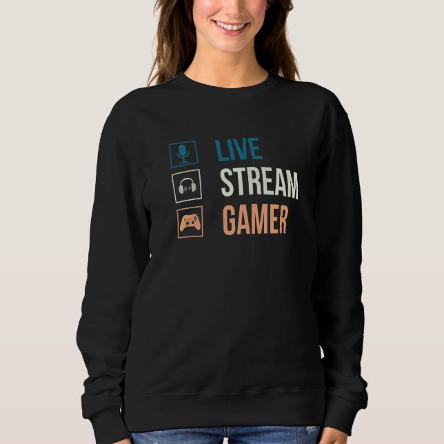 Live Streamer u2013 Video Game  Gaming Live Stream Sweatshirt (Front)
