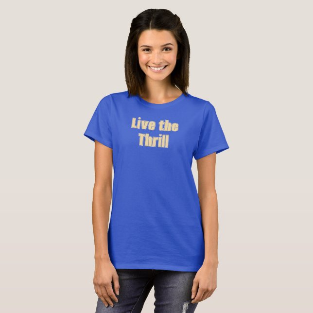 Live the Thrill T-Shirt (Front Full)