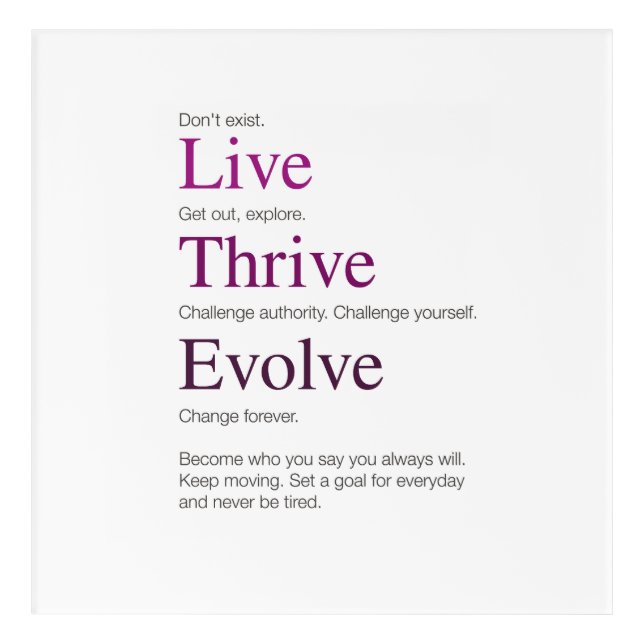 Live. Thrive. Evolve. Acrylic Print (Front)