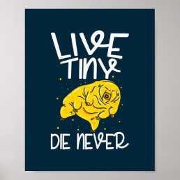 Live Tiny Die Never Water Bear Poster