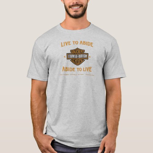 Live to Abide - Dudeism T-Shirt