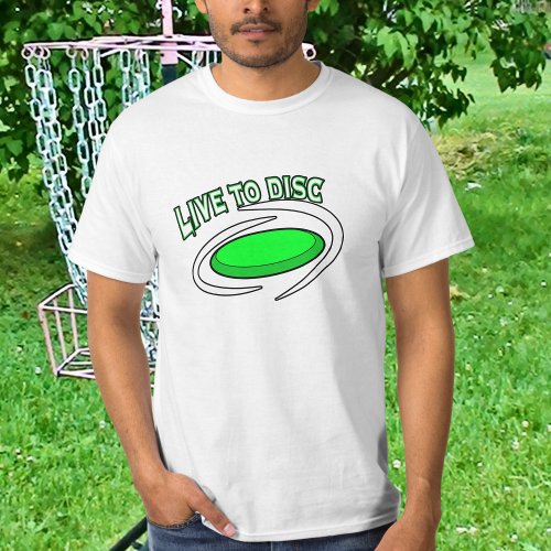 Live to Disc Disc Golfing  T_Shirt