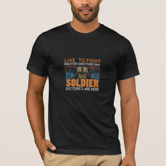 Live to Fight Another Day Soldier Doctors Are Here T-Shirt