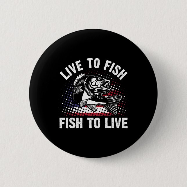 Live To Fish And Fish To Live Funny Fishing Gift  Button (Front)