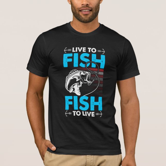 Live to fish and fish to live t shirt (Front)