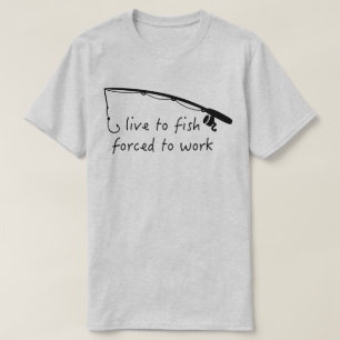 Live To Fish Forced To Work Humorous Men's T-Shirt