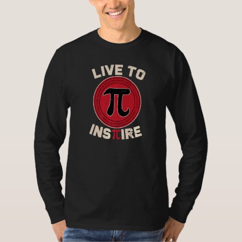 Live To Inspire Pi 3 14 Math  Mathematics Joke Pi  T_Shirt
