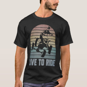 Live To Ride Four Wheeler ATV Quad Racing Rider Gr T-Shirt