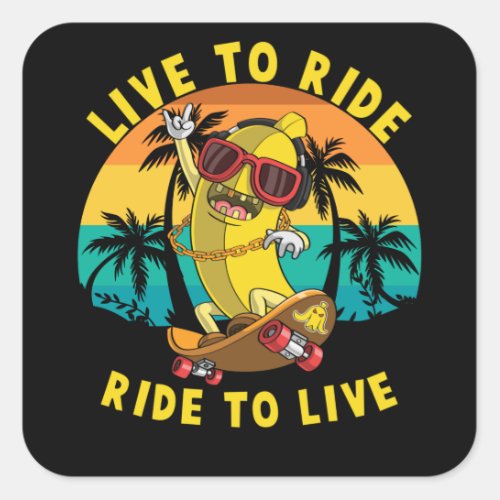 Live to Ride Ride to Life Banana Skater Square Sticker