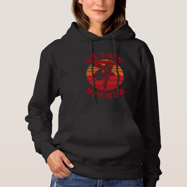 Live to Skate Skate to Live Skateboard  3 Hoodie (Front)