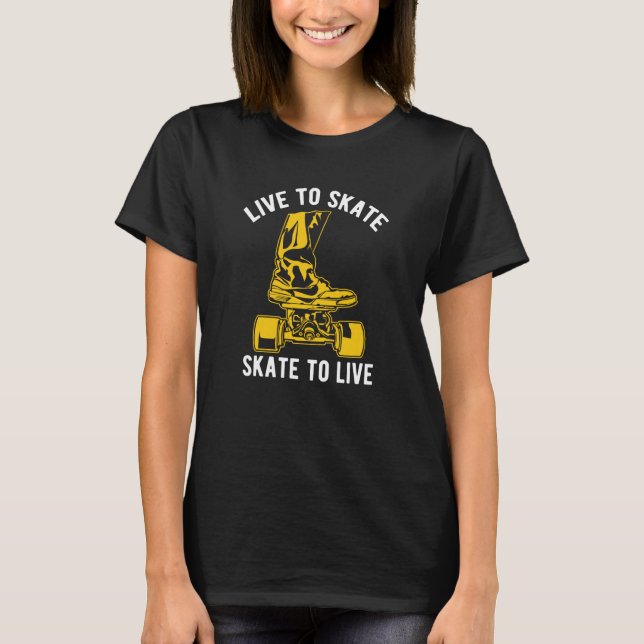 Live to Skate Skate to Live Skateboard  8 T-Shirt (Front)