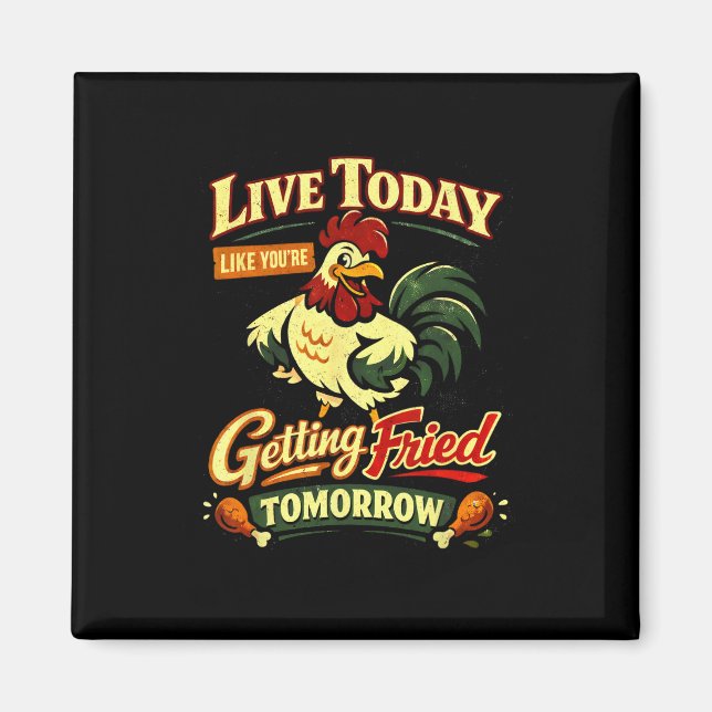 Live Today Like You’re Getting Fried Tomorrow Funn Magnet (Front)