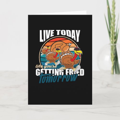 Live Today Like Youre Getting Fried Tomorrow Card