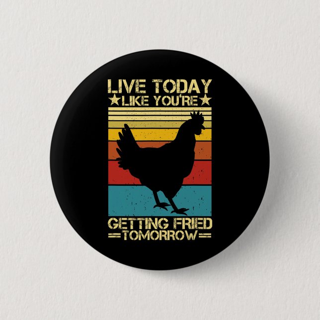 Live Today Like You're Getting Fried Tomorrow Funn Button (Front)