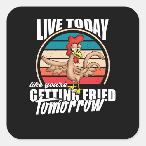 Live Today Like Youre Getting Fried Tomorrow Square Sticker