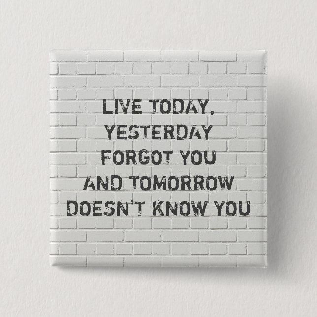 Live today, motivational quote button (Front)