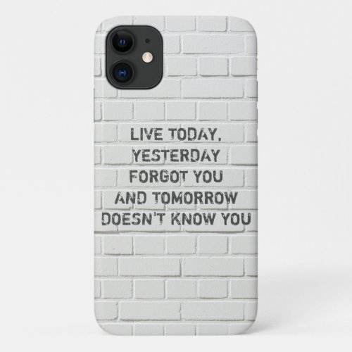 Live today motivational quote iPhone 11 case