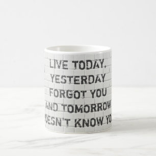 Live today, motivational quote coffee mug
