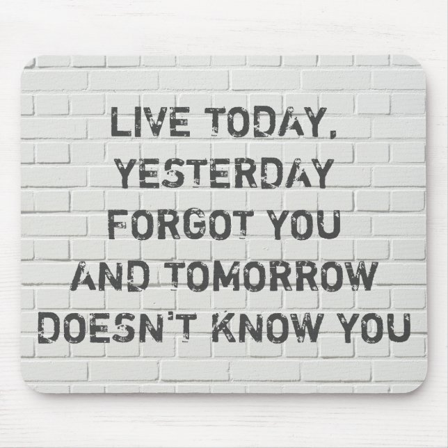 Live today, motivational quote mouse pad (Front)