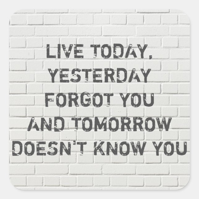 Live today, motivational quote square sticker (Front)