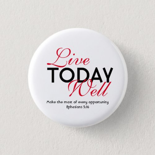 LIVE TODAY WELL Motivational Scripture Ephesians Button