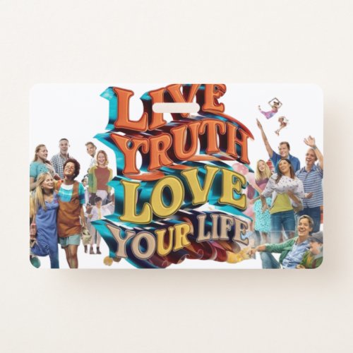 Live truth love your life  badge