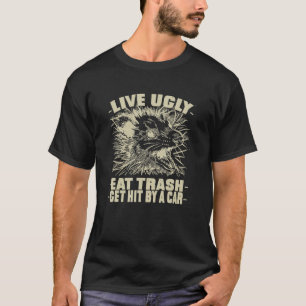 Live Ugly Eat Trash Get Hit By A Car Possum Raccoo T-Shirt