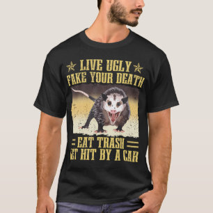 Live Ugly Fake Your Death Eat Trash Get Hit By A C T-Shirt