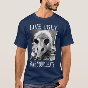 Live Ugly Fake Your Death funny Opossum Quotes T-Shirt