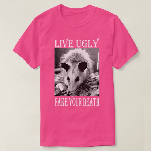 Live Ugly Fake Your Death funny Opossum Quotes T-Shirt (Design Front)