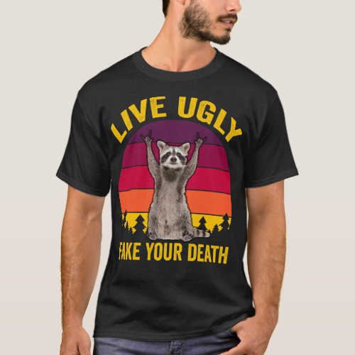 Live Ugly Fake Your Death T_Shirt