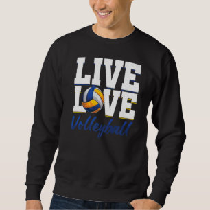 Live Volleyball Love Ball Sports Beach Volleyball  Sweatshirt