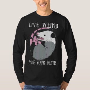 Live Weird Fake Your Death Possum  Dead Opossum T-Shirt