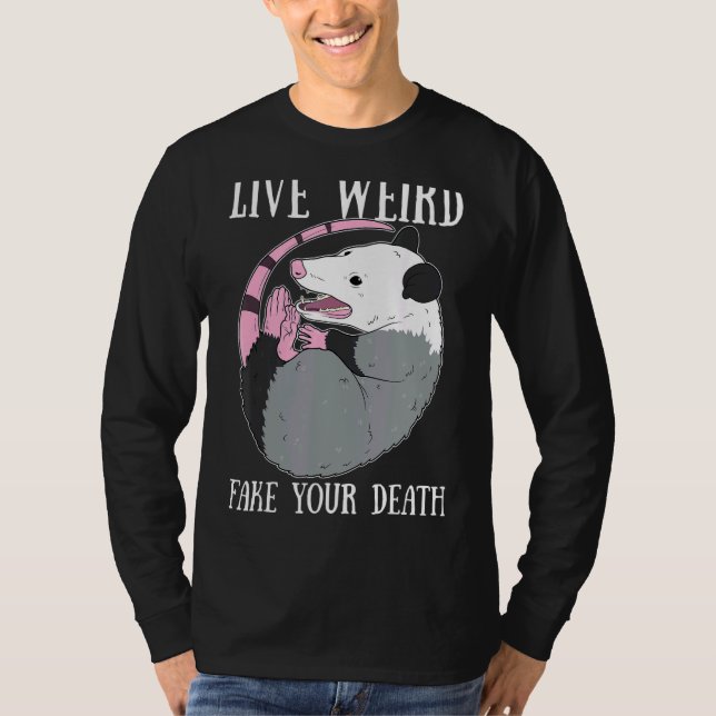 Live Weird Fake Your Death Possum  Dead Opossum T-Shirt (Front)