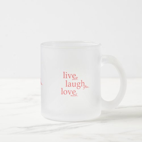 LIVE WELL LAUGH OFTEN LOVE MUCH MOTTOS QUOTES COMM FROSTED GLASS COFFEE MUG