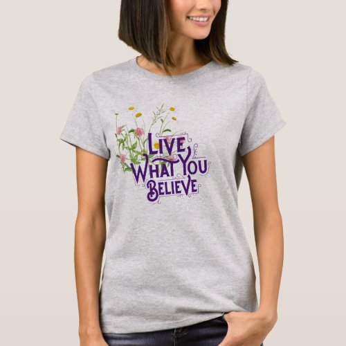 Live What You Believe Quote Purple Dainty Floral T_Shirt