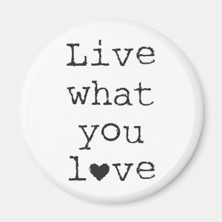 Live what you love magnet