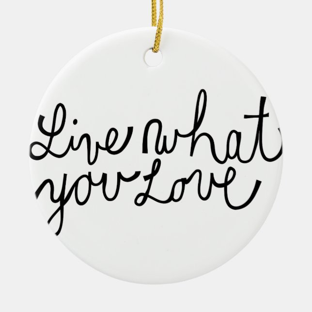 Live What You Love Motivational Slogan Ceramic Ornament (Front)
