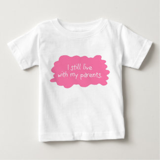 Live with parents baby T-Shirt