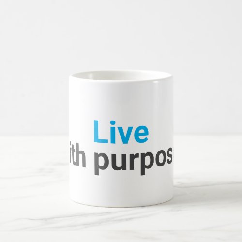 Live with purpose. coffee mug