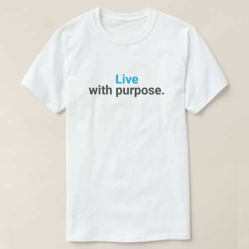 Live with purpose. T-Shirt