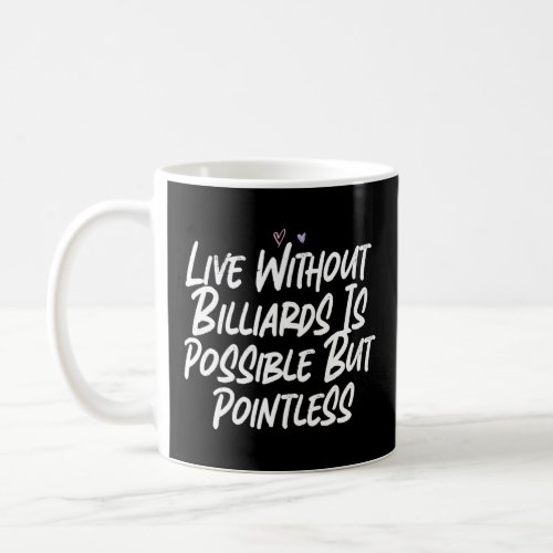 Live Without Billiards Is Possible But Pointless  Coffee Mug