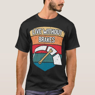 Live Without Brakes Car Mechanic Auto Car Repair C T-Shirt