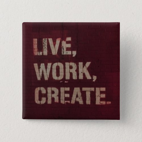 Live Work Create Inspirational Artistic Button