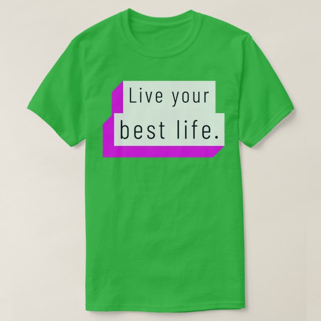 Live your best life  7 T-Shirt (Design Front)