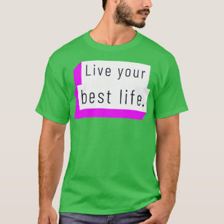 Live your best life  7 T-Shirt
