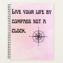Live your life by compass not a clock