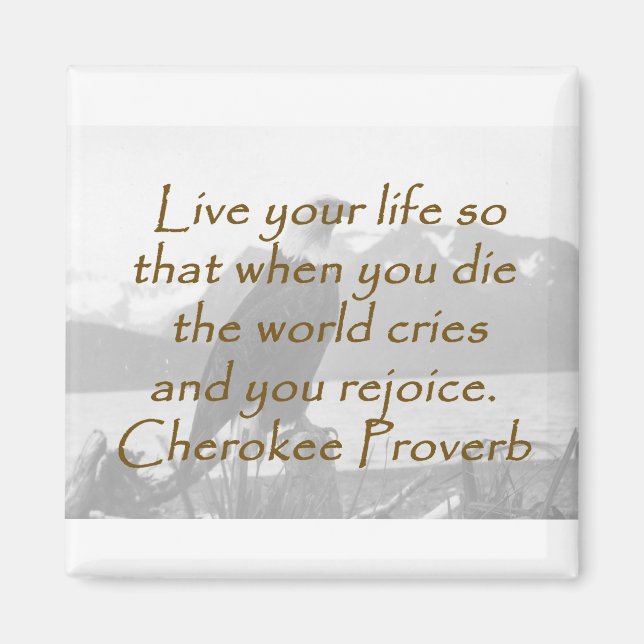 Live Your Life - Cherokee Proverb Magnet (Front)