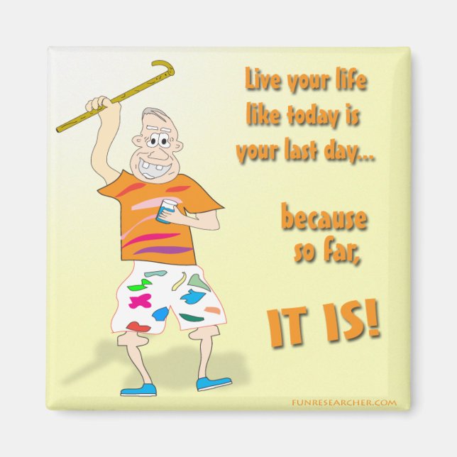 Live Your Life Like Today is Your Last Day Magnet (Front)